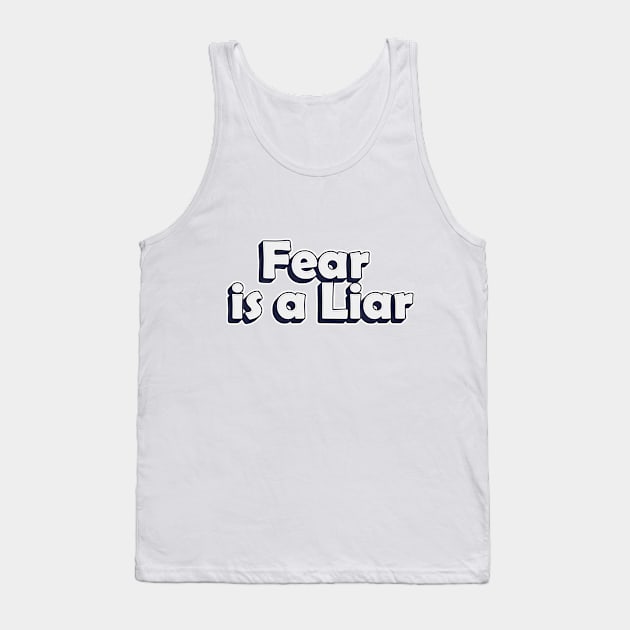 Fear is a Liar Tank Top by idlamine